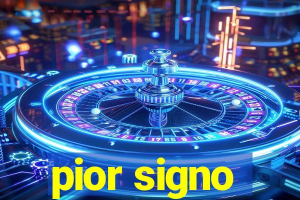 pior signo