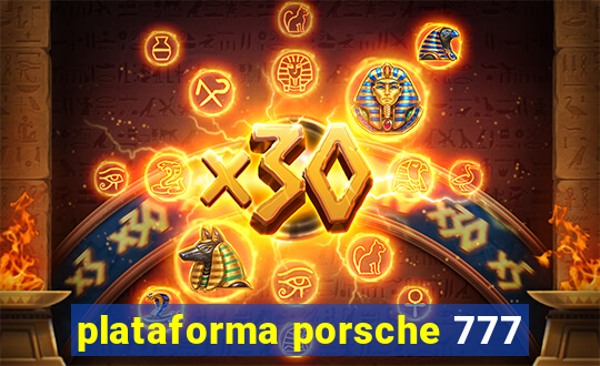 plataforma porsche 777