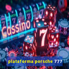 plataforma porsche 777