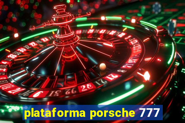 plataforma porsche 777