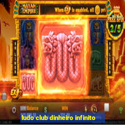 ludo club dinheiro infinito