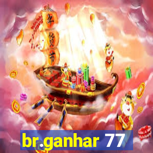 br.ganhar 77