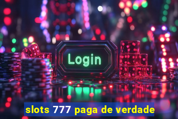 slots 777 paga de verdade