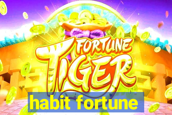 habit fortune