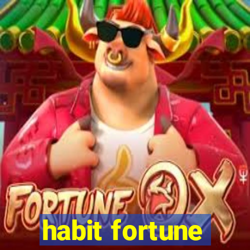 habit fortune