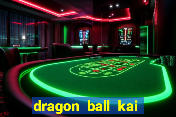 dragon ball kai legendado download