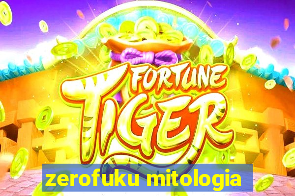 zerofuku mitologia