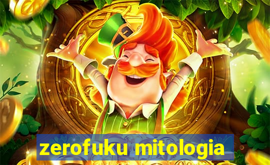 zerofuku mitologia