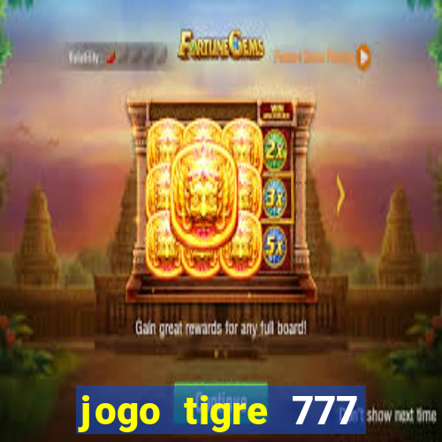 jogo tigre 777 como jogar