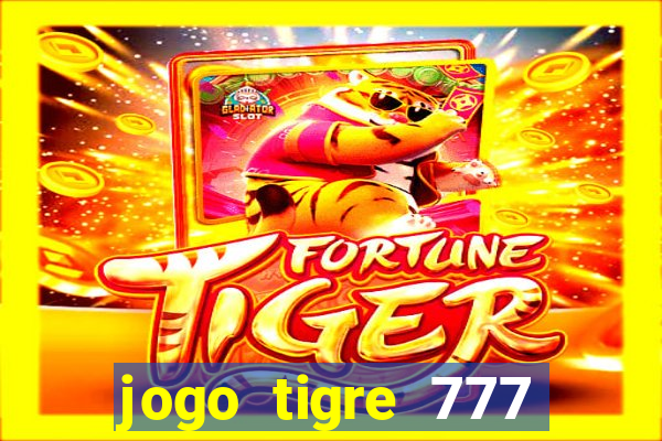 jogo tigre 777 como jogar