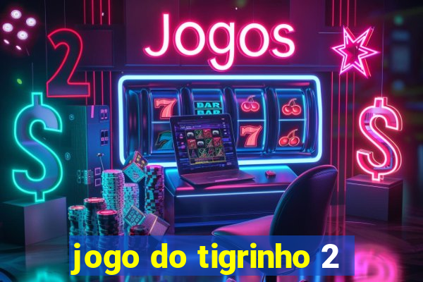 jogo do tigrinho 2