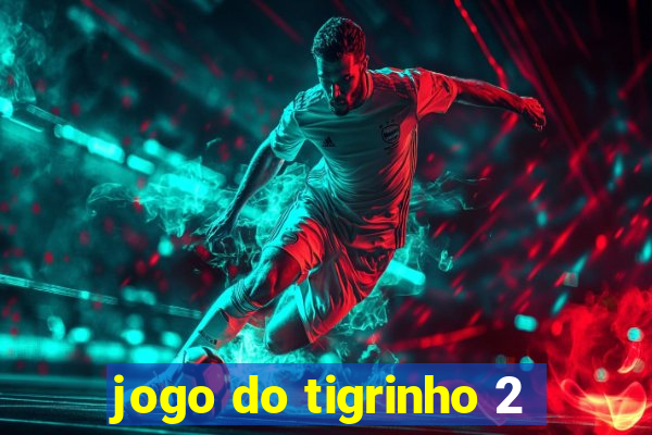 jogo do tigrinho 2