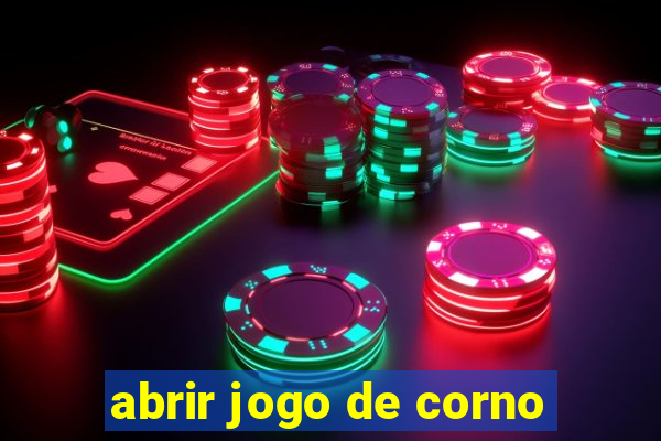 abrir jogo de corno