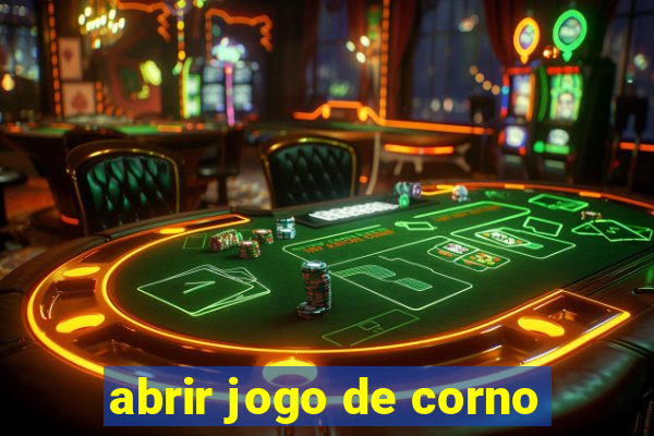 abrir jogo de corno