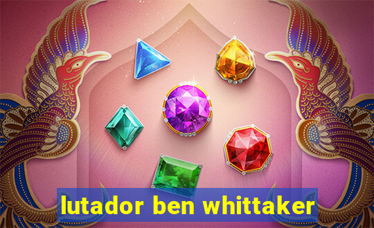 lutador ben whittaker