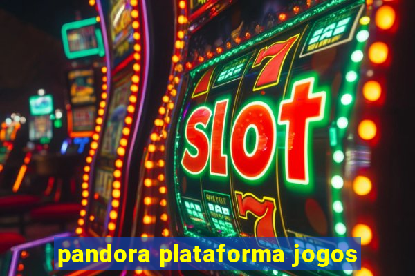 pandora plataforma jogos