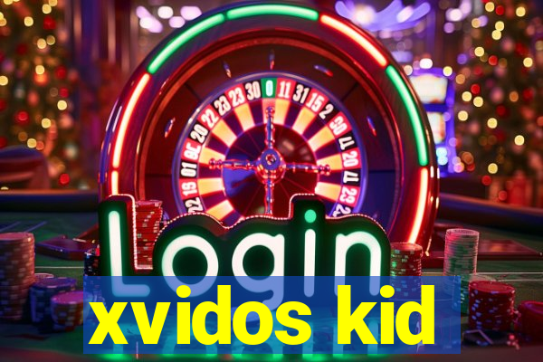 xvidos kid