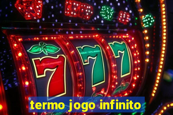 termo jogo infinito