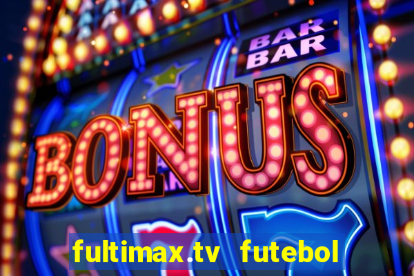 fultimax.tv futebol ao vivo