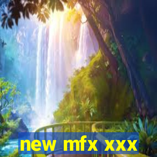 new mfx xxx