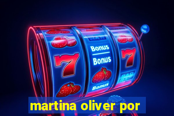 martina oliver por