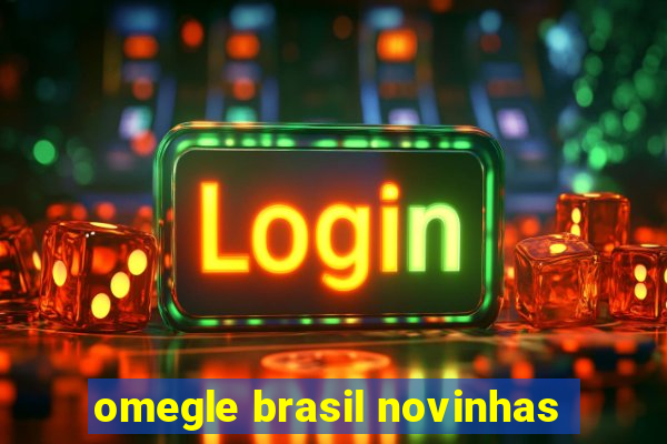 omegle brasil novinhas