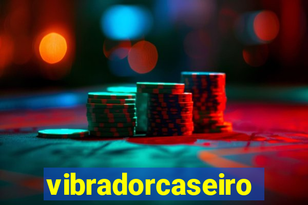 vibradorcaseiro