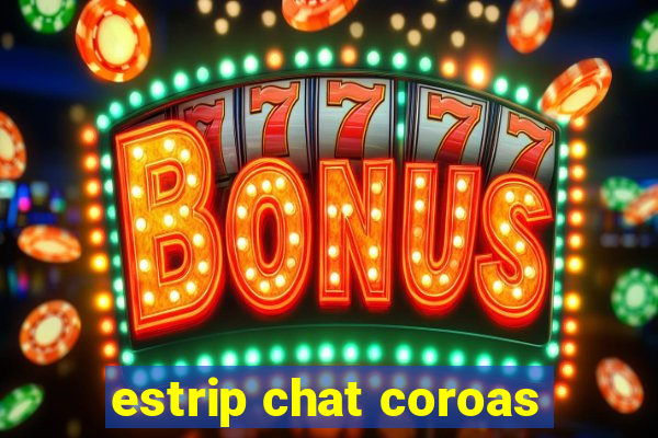 estrip chat coroas