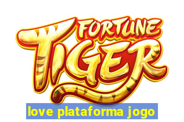 love plataforma jogo