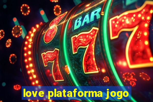 love plataforma jogo