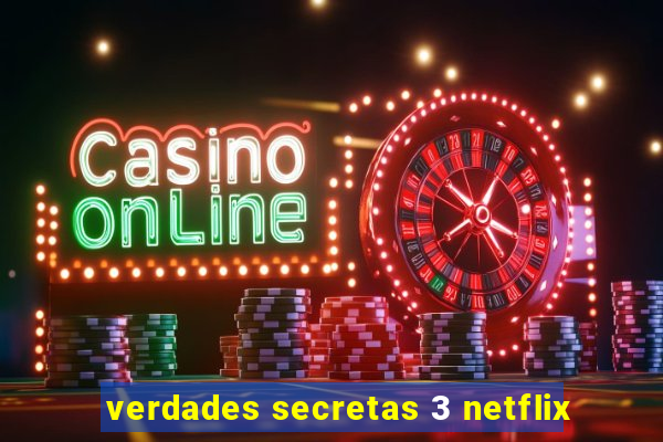 verdades secretas 3 netflix