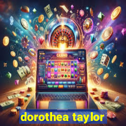 dorothea taylor