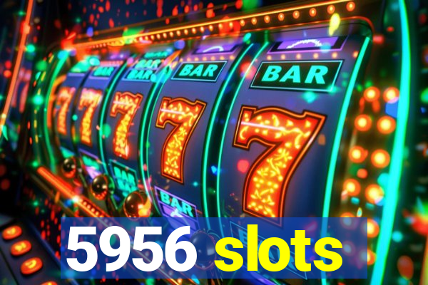 5956 slots