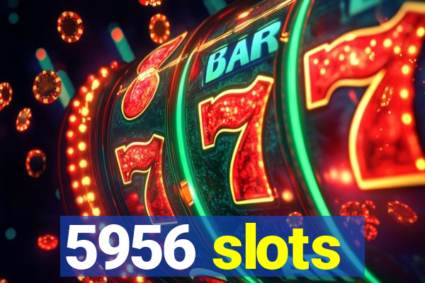 5956 slots