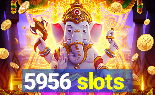 5956 slots