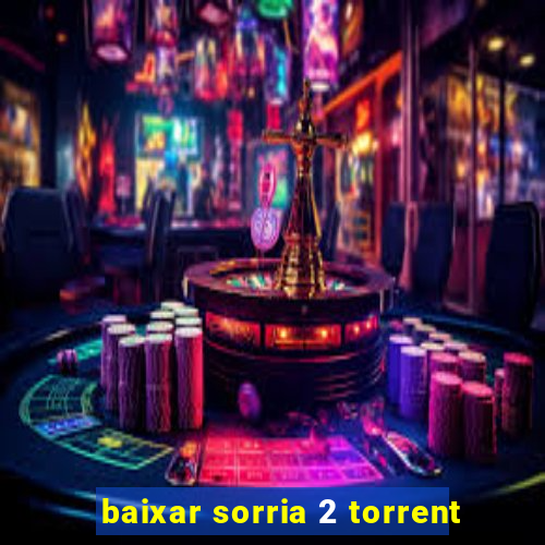 baixar sorria 2 torrent