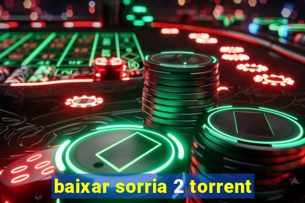 baixar sorria 2 torrent