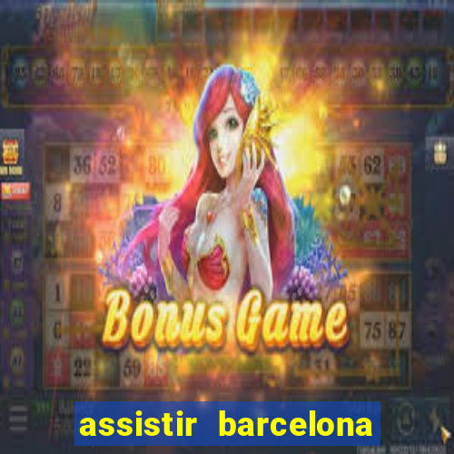 assistir barcelona x granada em hd