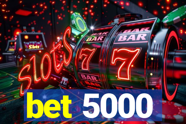 bet 5000