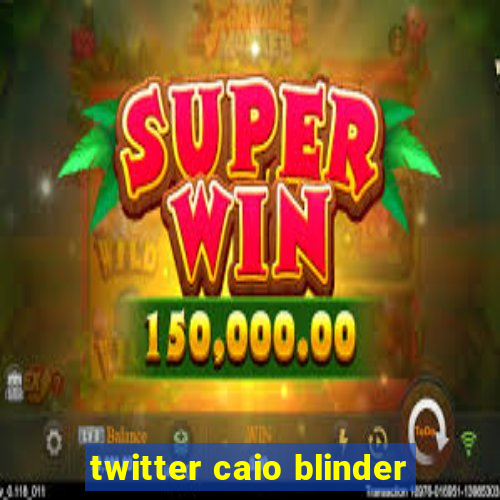 twitter caio blinder