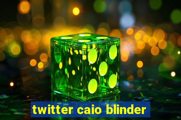 twitter caio blinder