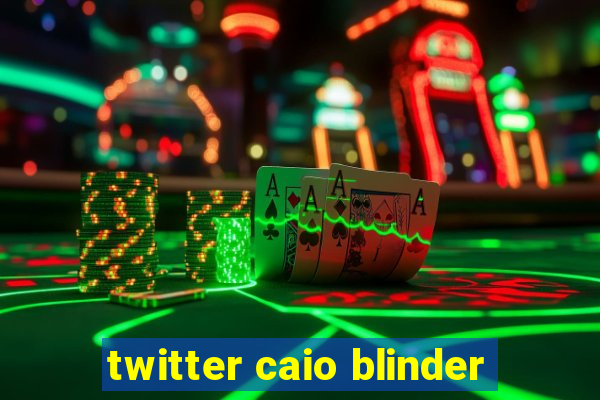 twitter caio blinder