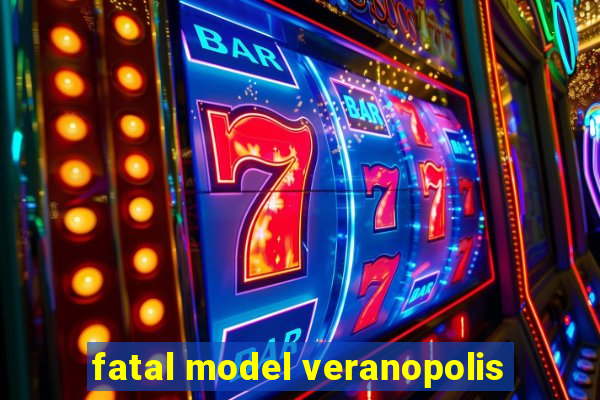 fatal model veranopolis