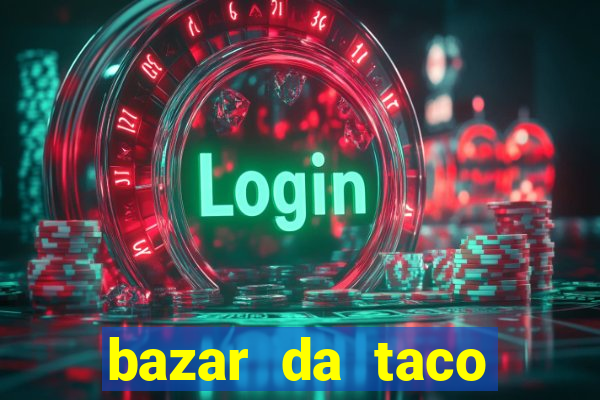 bazar da taco agendamento online