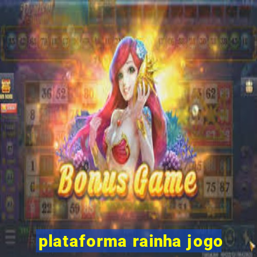 plataforma rainha jogo