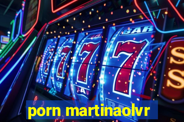 porn martinaolvr