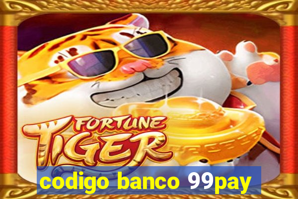 codigo banco 99pay