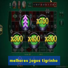 melhores jogos tigrinho