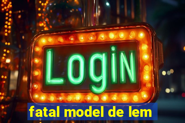 fatal model de lem