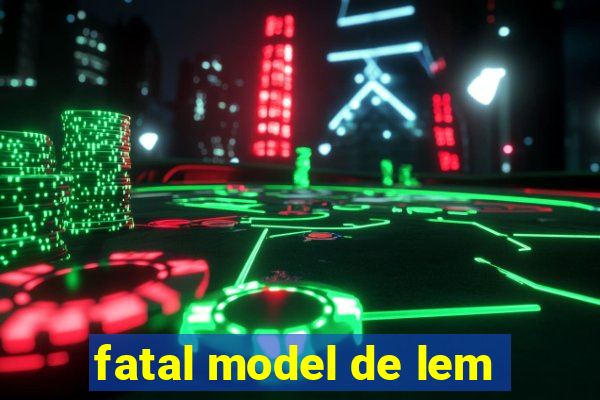 fatal model de lem